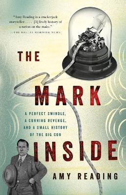The Mark Inside: A Perfect Swindle, a Cunning Revenge, and a Small History of the Big Con - Amy Reading - cover
