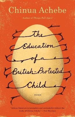 The Education of a British-Protected Child: Essays - Chinua Achebe - cover