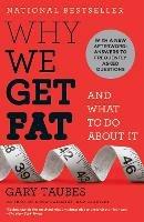 Why We Get Fat: And What to Do About It