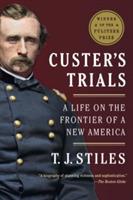 Custer's Trials: A Life on the Frontier of a New America - T.J. Stiles - cover