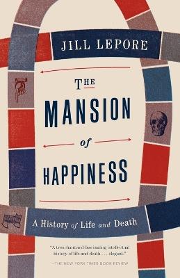 The Mansion of Happiness: A History of Life and Death - Jill Lepore - cover