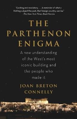 The Parthenon Enigma: A New Understanding of the World's Most Iconic Building and the People Who Made It - Joan Breton Connelly - cover