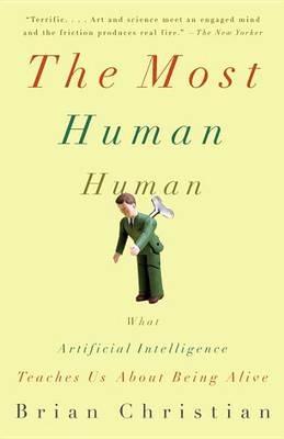 The Most Human Human: What Artificial Intelligence Teaches Us About Being Alive - Brian Christian - cover