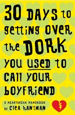 30 Days to Getting over the Dork You Used to Call Your Boyfriend