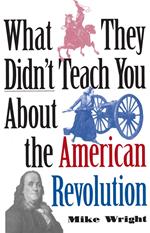 What They Didn't Teach You About the American Revolution