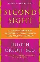 Second Sight: An Intuitive Psychiatrist Tells Her Extraordinary Story and Shows You How To Tap Your Own Inner Wisdom - Judith Orloff - cover