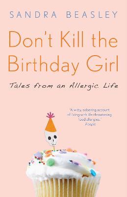 Don't Kill the Birthday Girl: Tales from an Allergic Life - Sandra Beasley - cover