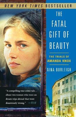 The Fatal Gift of Beauty: The Trials of Amanda Knox - Nina Burleigh - cover