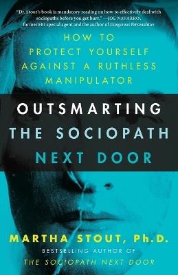Outsmarting the Sociopath Next Door: How to Protect Yourself Against a Ruthless Manipulator - Martha Stout - cover