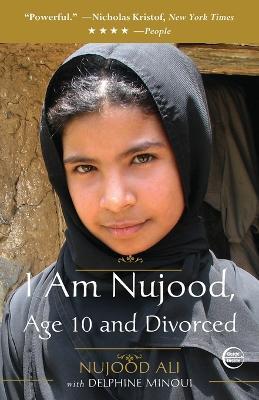 I Am Nujood, Age 10 and Divorced: A Memoir - Nujood Ali,Delphine Minoui - cover