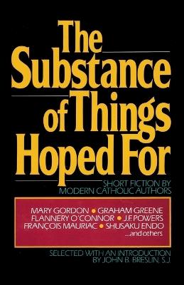The Substance of Things Hoped For: Short Fiction by Modern Catholic Authors - John Breslin - cover