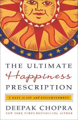 The Ultimate Happiness Prescription: 7 Keys to Joy and Enlightenment - Deepak Chopra - cover