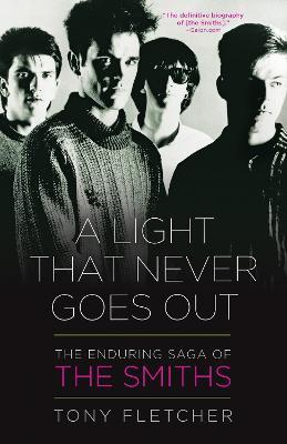 A Light That Never Goes Out: The Enduring Saga of the Smiths - Tony Fletcher - cover