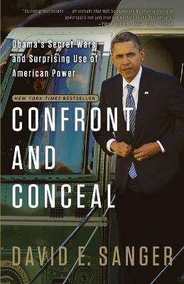 Confront and Conceal: Obama's Secret Wars and Surprising Use of American Power - David E. Sanger - cover