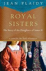 Royal Sisters: The Story of the Daughters of James II