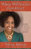 Where Will you Go from Here?: Recover from Life's Unexpected Setbacks and Step Onto the Path of Something Better - Valorie Burton - cover