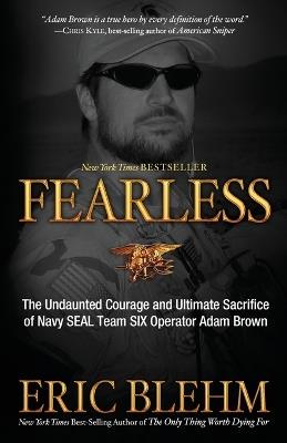 Fearless: The Undaunted Courage and Ultimate Sacrifice of Navy Seal Team Six Operator Adam Brown - Eric Blehm - cover