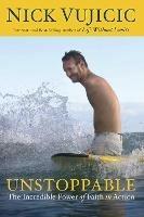 Unstoppable: The Incredible Power of Faith in Action - Nick Vujicic - cover