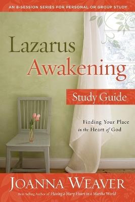 Lazarus Awakening (Study Guide): Finding your Place in the Heart of God - Joanna Weaver - cover