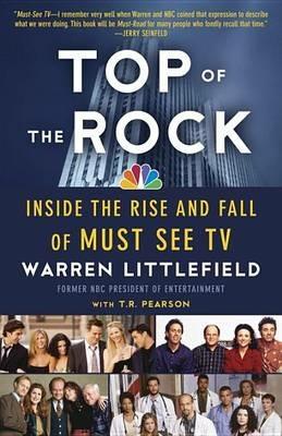 Top of the Rock: Inside the Rise and Fall of Must See TV - Warren Littlefield,T. R. Pearson - cover