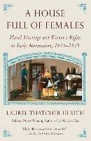 House Full of Females: Plural Marriage and Women's Rights in Early Mormonism, 1835-1870 - Laurel Thatcher Ulrich - cover