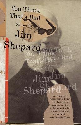 You Think That's Bad - Jim Shepard - cover