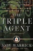 The Triple Agent: The al-Qaeda Mole who Infiltrated the CIA - Joby Warrick - cover