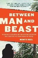 Between Man and Beast: An Unlikely Explorer and the African Adventure that Took the Victorian World by Storm - Monte Reel - cover