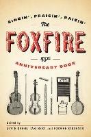 The Foxfire 45th Anniversary Book: Singin', Praisin', Raisin' - Foxfire Fund, Inc. - cover
