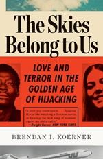 The Skies Belong to Us: Love and Terror in the Golden Age of Hijacking