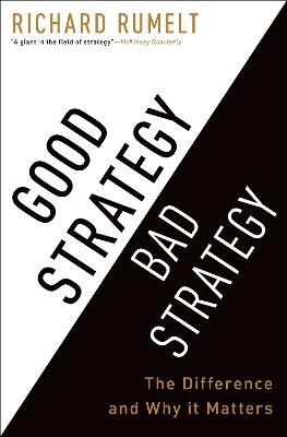 Good Strategy Bad Strategy: The Difference and Why It Matters - Richard Rumelt - cover