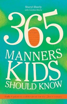 365 Manners Kids Should Know: Games, Activities, and Other Fun Ways to Help Children and Teens Learn Etiquette - Sheryl Eberly - cover