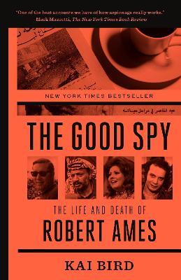 The Good Spy: The Life and Death of Robert Ames - Kai Bird - cover