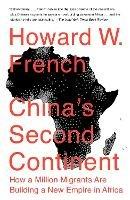China's Second Continent: How a Million Migrants Are Building a New Empire in Africa - Howard W. French - cover