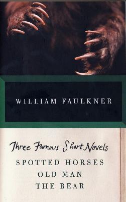 THREE FAMOUS SHORT NOVELS: Spotted Horses, Old Man, The Bear - William Faulkner - cover