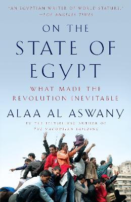 On the State of Egypt: What Made the Revolution Inevitable - Alaa Al Aswany - cover