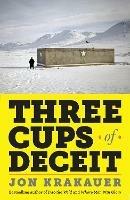 Three Cups of Deceit: How Greg Mortenson, Humanitarian Hero, Lost His Way - Jon Krakauer - cover