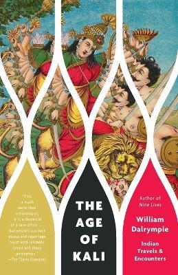 The Age of Kali: Indian Travels & Encounters - William Dalrymple - cover