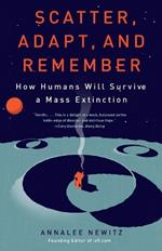 Scatter, Adapt, and Remember: How Humans Will Survive a Mass Extinction