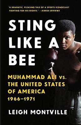 Sting Like a Bee: Muhammad Ali vs. the United States of America, 1966-1971 - Leigh Montville - cover