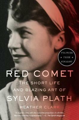 Red Comet: The Short Life and Blazing Art of Sylvia Plath - Heather Clark - cover