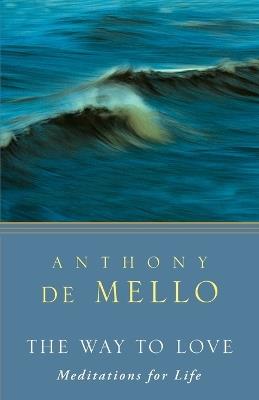 The Way to Love: Meditations for Life - Anthony De Mello - cover