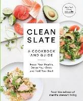 Clean Slate: A Cookbook and Guide: Reset Your Health, Detox Your Body, and Feel Your Best - Editors of Martha Stewart Living - cover