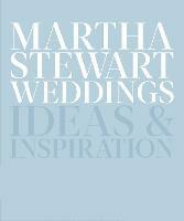Martha Stewart Weddings: Ideas and Inspiration - Editors Of Martha Stewart Weddings - cover