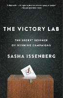 The Victory Lab: The Secret Science of Winning Campaigns - Sasha Issenberg - cover