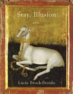 Stay, Illusion: Poems