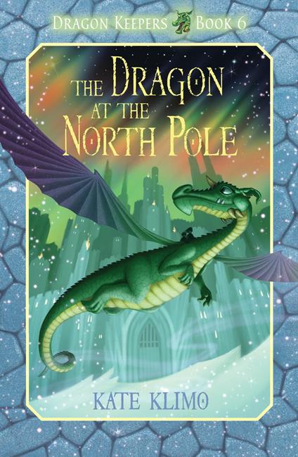 Dragon Keepers #6: The Dragon at the North Pole - Klimo Kate,John Shroades - ebook