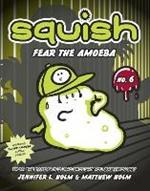 Squish #6: Fear the Amoeba