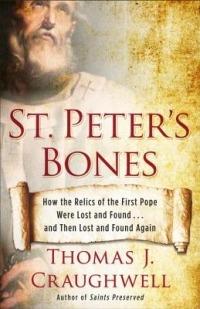 St. Peter's Bones: How the Relics of the First Pope Were Lost and Found . . . and Then Lost and Found Again - Thomas J. Craughwell - cover