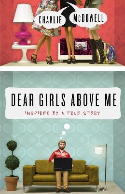 Dear Girls Above Me: Inspired by a True Story - Charles McDowell - cover